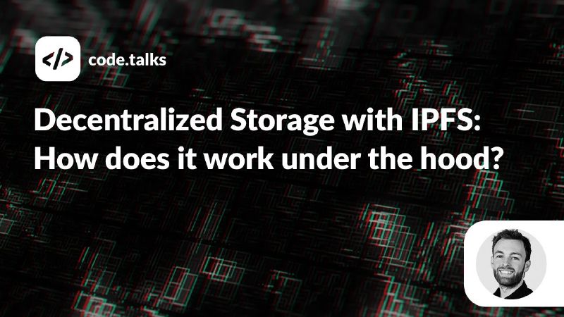 Title card for the talk "Decentralized Storage with IPFS: How Does It Work Under the Hood?"